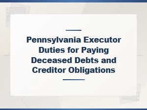 Pennsylvania Executor Duties for Deceased Debts