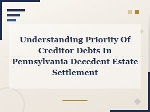 Understanding Creditor Debt Priority in Pa Estates