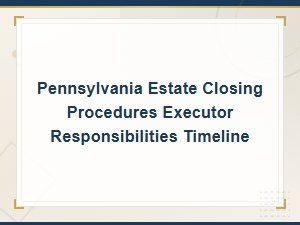 Pennsylvania Estate Closing: Executor Guide & Timeline