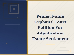 Pennsylvania Orphans' Court Petition for Adjudication of Estate Settlement