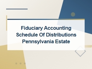 Pa Estate Distribution Schedule – Fiduciary Accounting