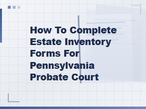 How to Complete Pa Estate Inventory Forms