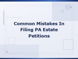 Common Mistakes in Pa Estate Petition Filing